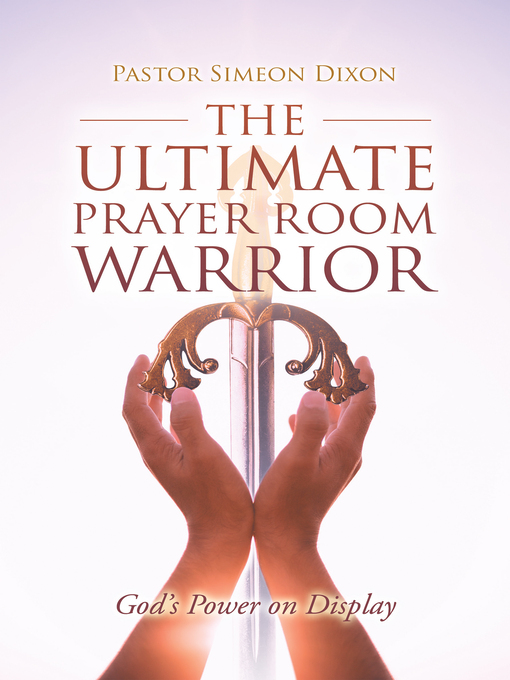 Title details for The Ultimate Prayer Room Warrior by Pastor Simeon Dixon - Available
